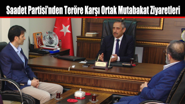 Saadet Partisi’nden Teröre Karşı Ortak Mutabakat Ziyaretleri