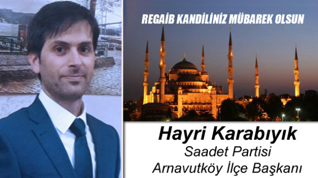 Saadet Partisi Arnavutköy İlçe Başkanı Hayri Karabıyık’ın Regaib Kandili Mesajı