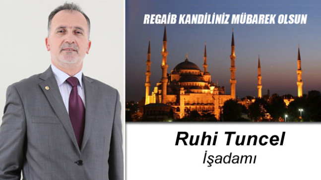 İşadamı Ruhi Tuncel’in Regaib Kandili Mesajı