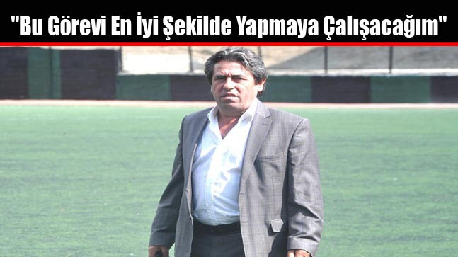 “Bu Görevi En İyi Şekilde Yapmaya Çalışacağım”