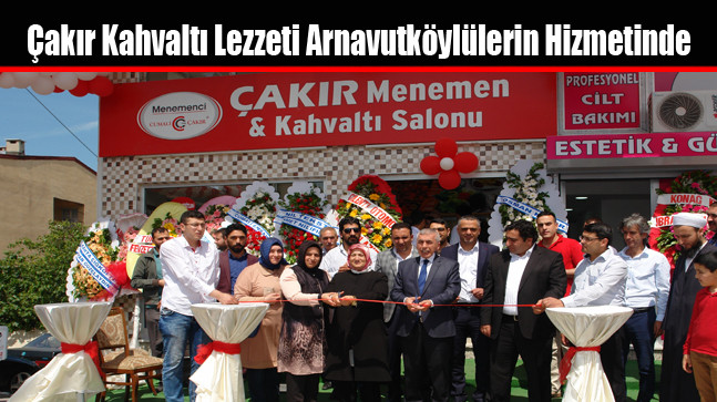 Çakır Kahvaltı Lezzeti Arnavutköylülerin Hizmetinde