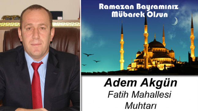 Adem Akgün’ün Ramazan Bayramı Mesajı