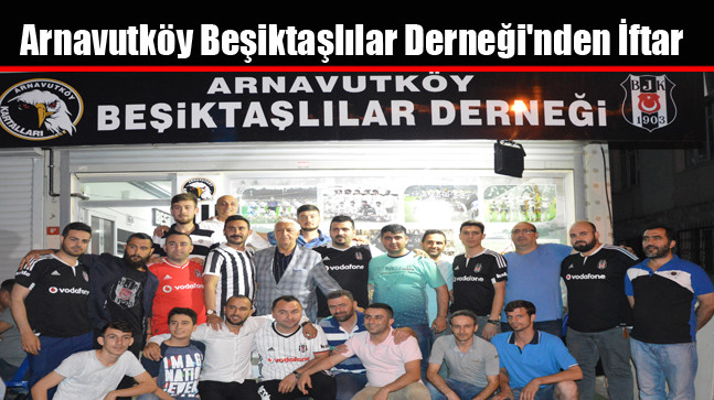 Arnavutköy Beşiktaşlılar Derneği’nden İftar