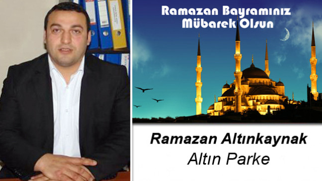 Ramazan Altınkaynak’ın Ramazan Bayramı Mesajı