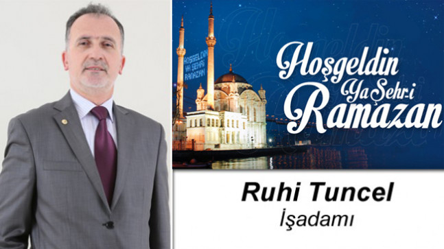 İşadamı Ruhi Tuncel’in Ramazan Ayı Mesajı