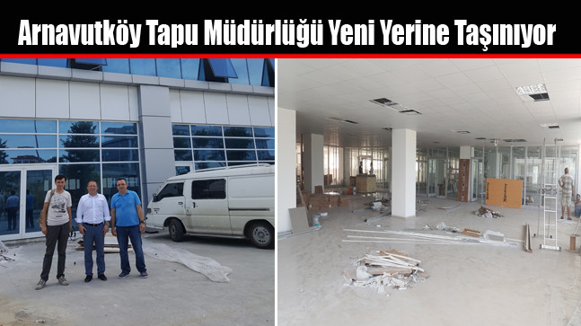 Arnavutköy Tapu Müdürlüğü Yeni Yerine Taşınıyor