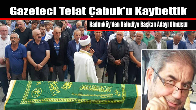 Gazeteci Telat Çabuk’u Kaybettik