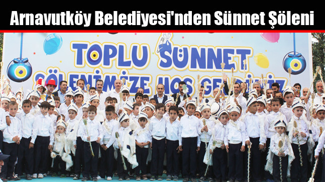 Arnavutköy Belediyesi’nden Sünnet Şöleni