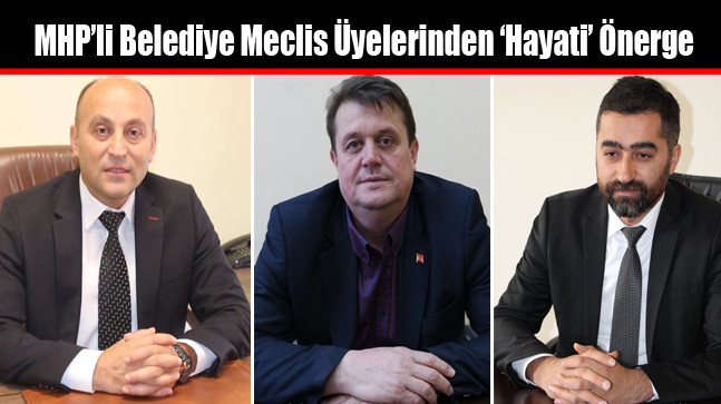 MHP’li Belediye Meclis Üyelerinden ‘Hayati’ Önerge