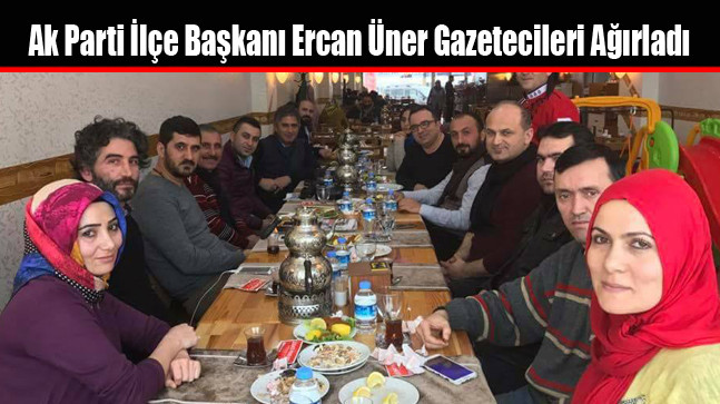 Ak Parti İlçe Başkanı Ercan Üner Gazetecileri Ağırladı