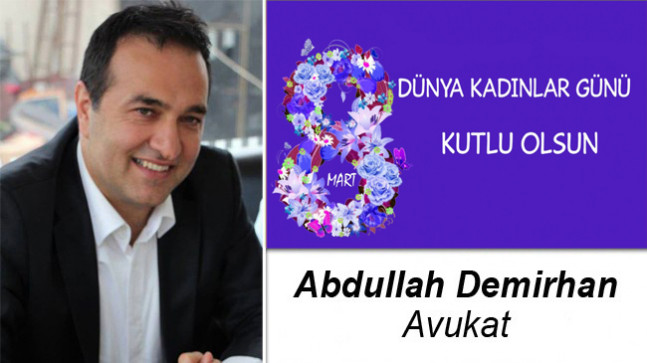 Av. Abdullah Demirhan’ın 8 Mart Dünya Kadınlar Günü Mesajı