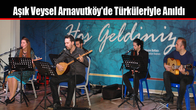 Aşık Veysel Arnavutköy’de Türküleriyle Anıldı