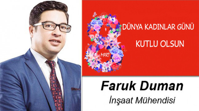 Faruk Duman’ın 8 Mart Dünya Kadınlar Günü Mesajı