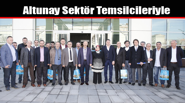 Altunay Sektör Temsilcileriyle