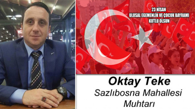 Oktay Teke’nin 23 Nisan Ulusal Egemenlik ve Çocuk Bayramı Mesajı