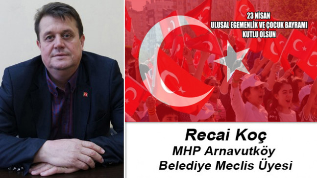 Recai Koç’un 23 Nisan Ulusal Egemenlik ve Çocuk Bayramı Mesajı