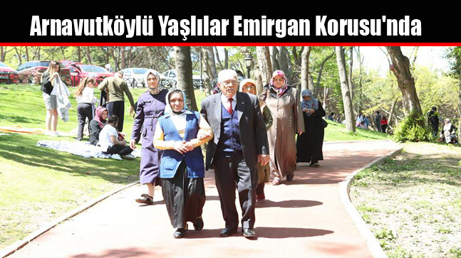 Arnavutköylü Yaşlılar Emirgan Korusu’nda