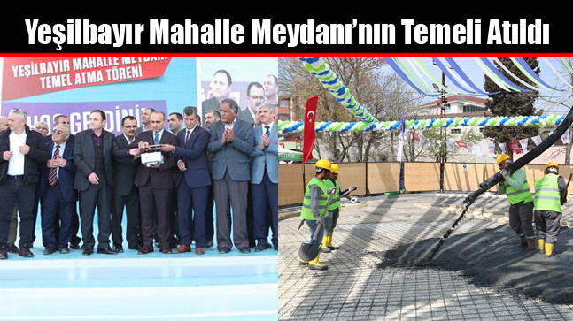 Yeşilbayır Mahalle Meydanı’nın Temeli Atıldı