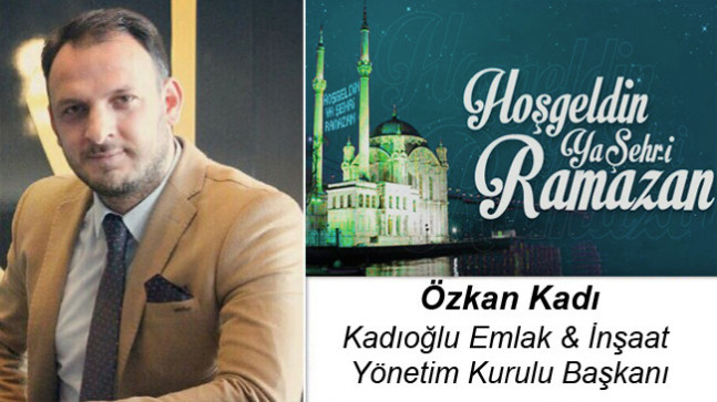 Özkan Kadı’nın Ramazan Ayı Mesajı