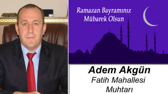 Adem Akgün’ün Ramazan Bayramı Mesajı