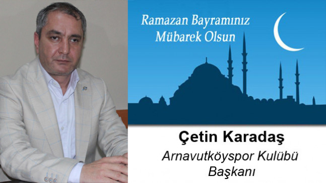 Çetin Karadaş’ın Ramazan Bayramı Mesajı