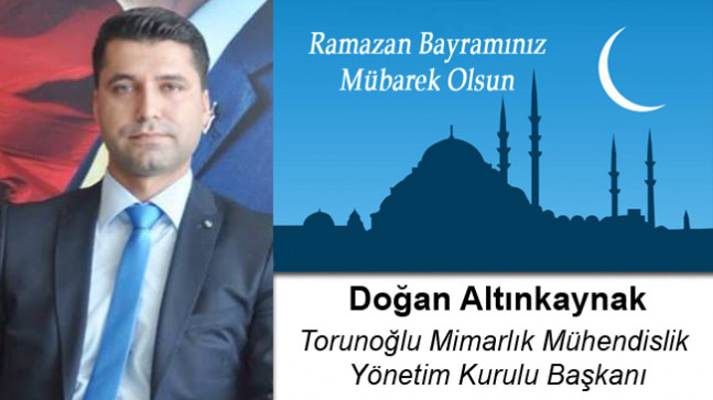 Doğan Altınkaynak’ın Ramazan Bayramı Mesajı