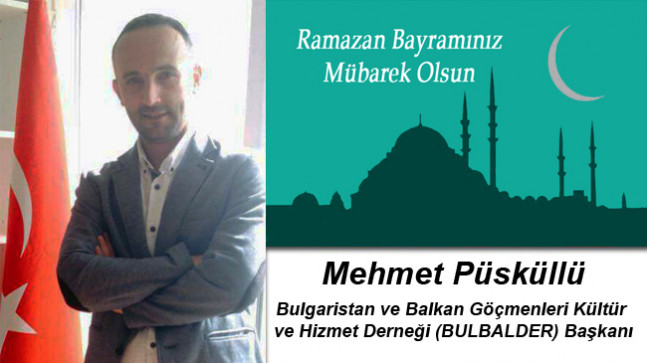 Mehmet Püsküllü’nün Ramazan Bayramı Mesajı