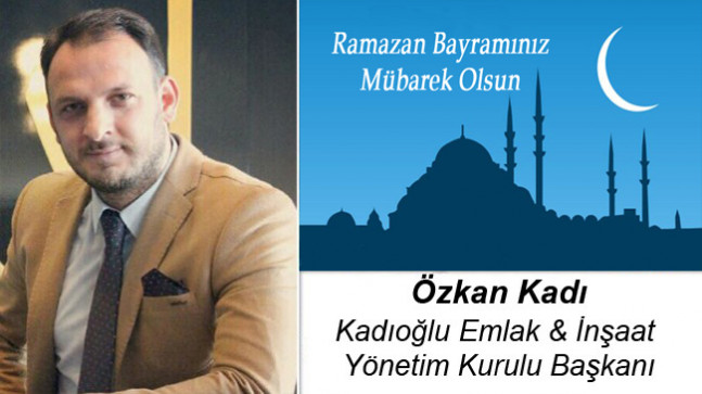 Özkan Kadı’nın Ramazan Bayramı Mesajı