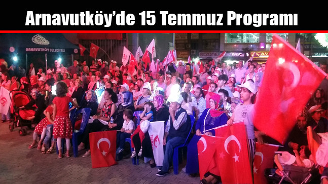 Arnavutköy’de 15 Temmuz Anma Programı