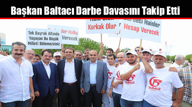 Başkan Baltacı Darbe Davasını Takip Etti