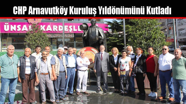 CHP Arnavutköy Kuruluş Yıldönümünü Kutladı