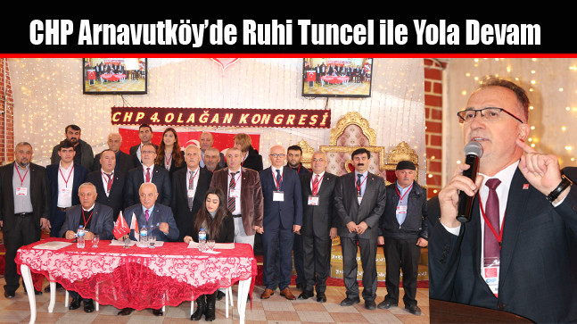 CHP Arnavutköy’de Ruhi Tuncel ile Yola Devam