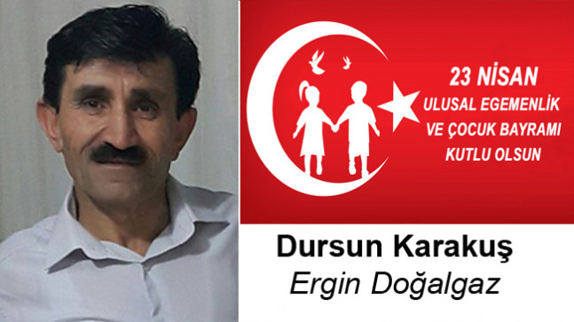 Dursun Karakuş’un 23 Nisan Ulusal Egemenlik ve Çocuk Bayramı Mesajı