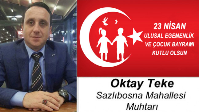 Oktay Teke’nin 23 Nisan Ulusal Egemenlik ve Çocuk Bayramı Mesajı