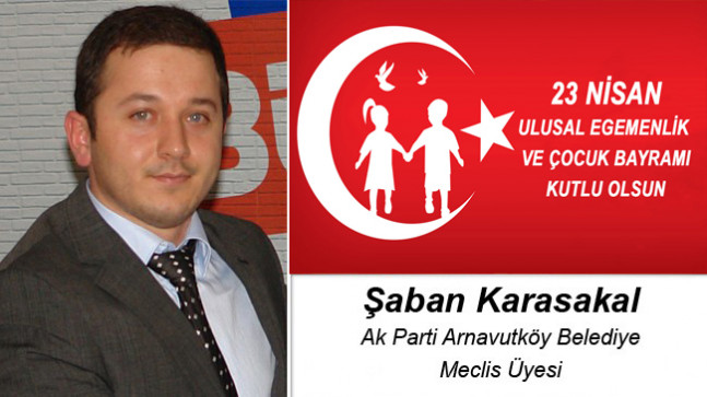 Şaban Karasakal’ın 23 Nisan Ulusal Egemenlik ve Çocuk Bayramı Mesajı
