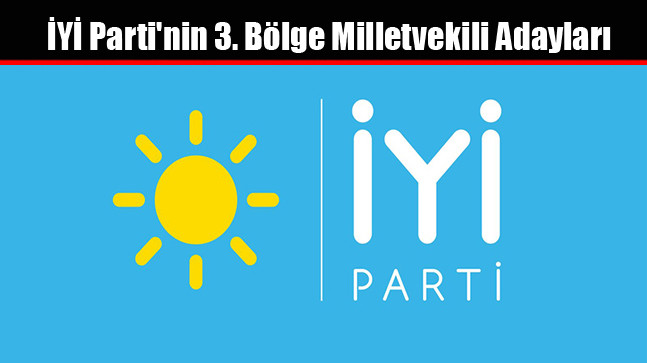 İYİ Parti’nin 3. Bölge Milletvekili Adayları