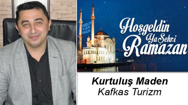 Kurtuluş Maden’in Ramazan Ayı Mesajı