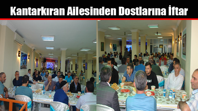 Kantarkıran Ailesinden Dostlarına İftar