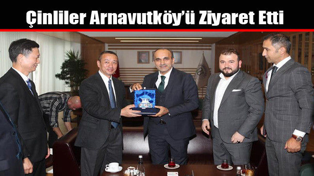 Çinliler Arnavutköy’ü Ziyaret Etti