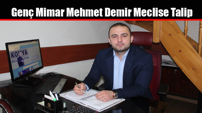 Genç Mimar Mehmet Demir Meclise Talip