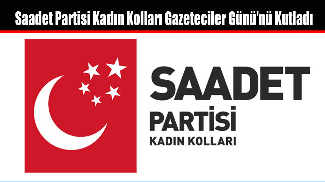 Saadet Partisi Kadın Kolları Gazeteciler Günü’nü Kutladı
