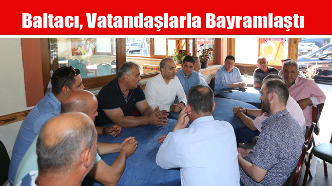 Baltacı, Vatandaşlarla Bayramlaştı