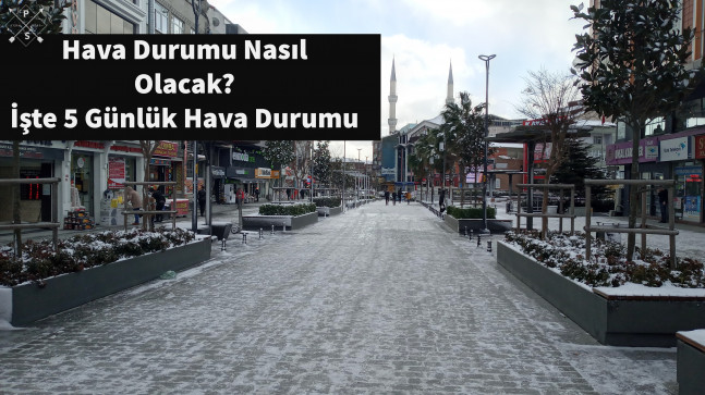 Hava Durumu Nasıl Olacak? İşte 5 Günlük Hava Durumu