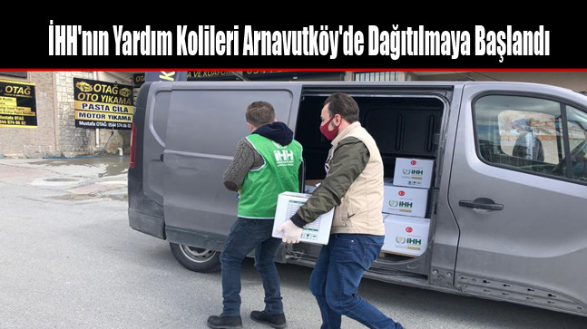 İHH’nin Yardım Kolileri Arnavutköy’de İhtiyaç Sahiplerine Dağıtılmaya Başlandı