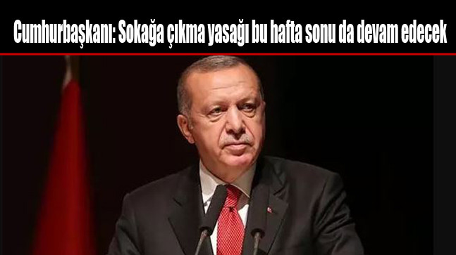 Sokağa çıkma yasağı bu hafta sonu da devam edecek