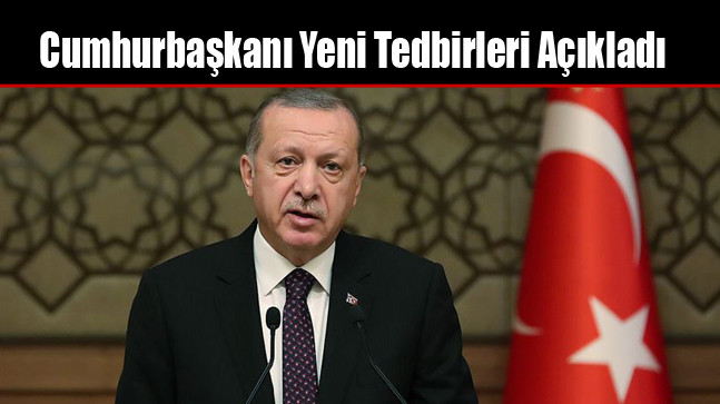 Cumhurbaşkanı Yeni Tedbirleri Açıkladı