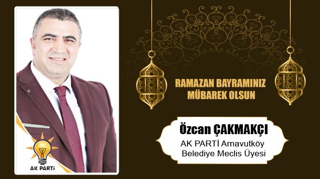 Özcan Çakmakçı’nın Ramazan Bayramı Mesajı