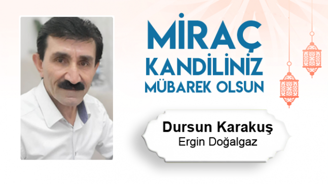 Dursun Karakuş’un Miraç Kandili Mesajı