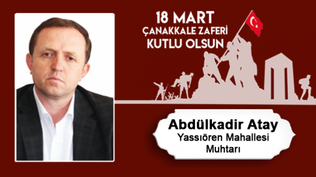 Abdulkadir Atay’ın 18 Mart Çanakkale Zaferi ve Şehitleri Anma Günü Mesajı