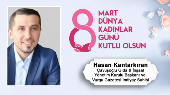 Hasan Kantarkıran’ın 8 Mart Dünya Kadınlar Günü Mesajı